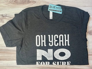 Oh Yeah No For Sure You Betcha T-shirt