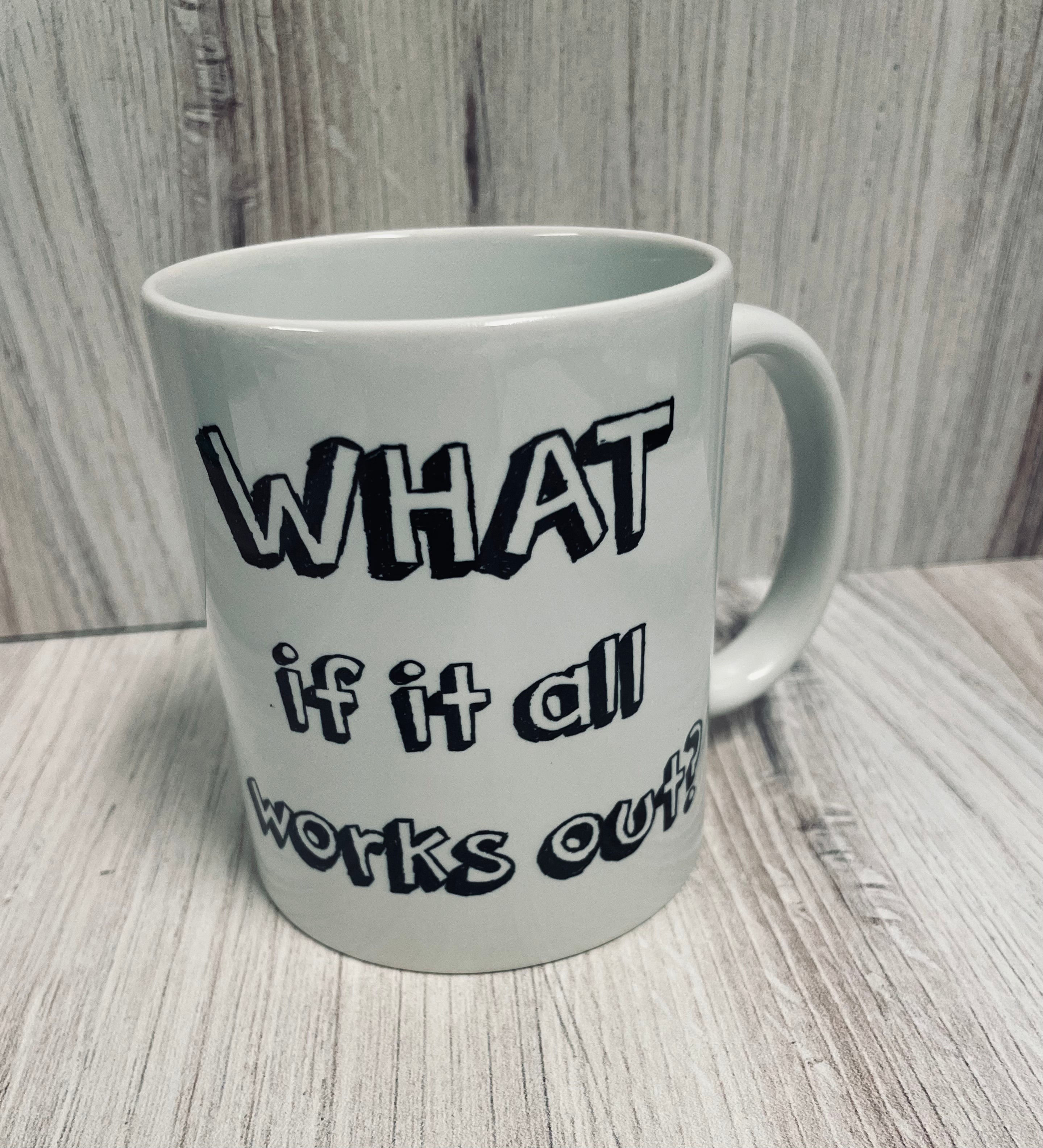 What if it all works out? Mug