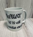What if it all works out? Mug