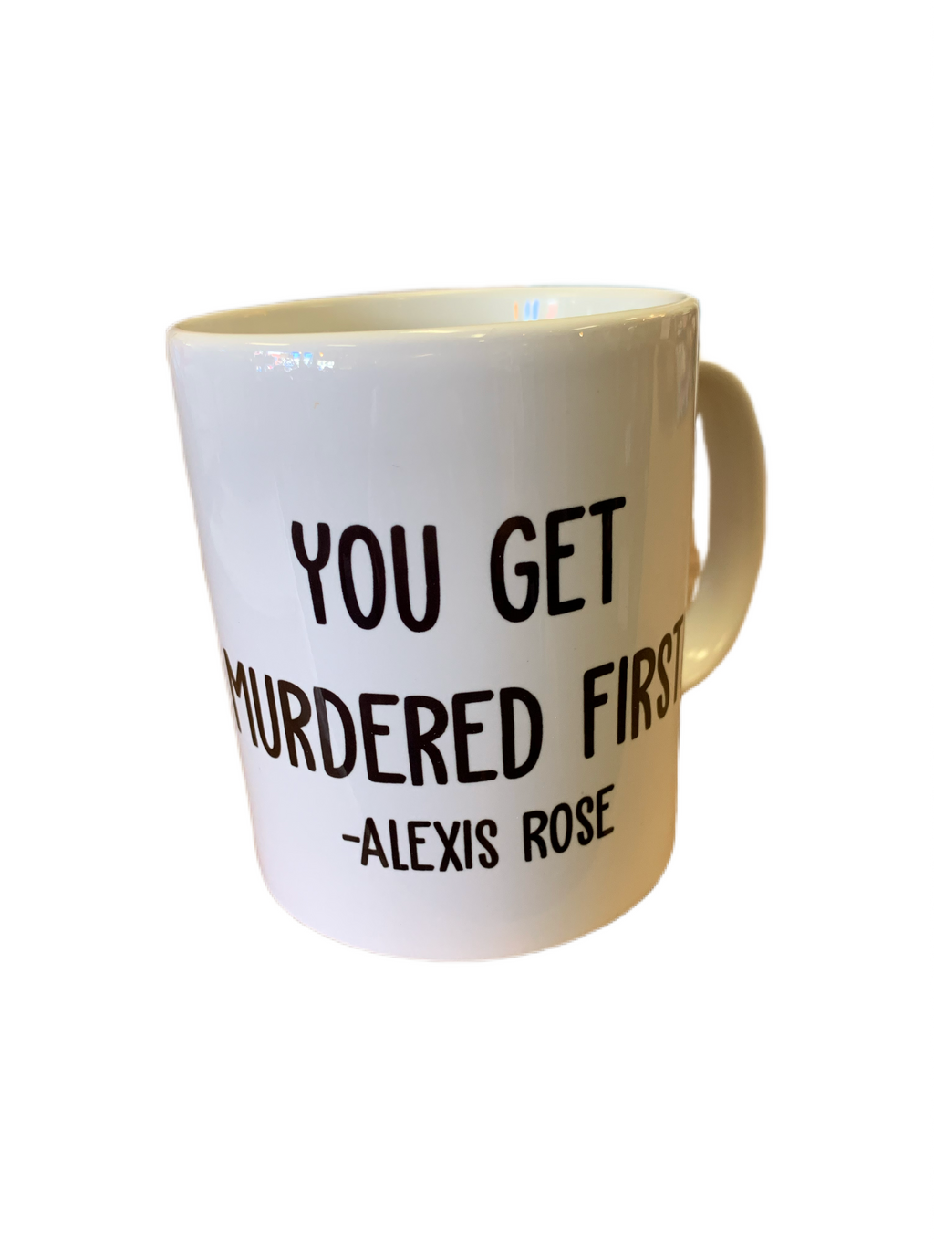 You Get Murdered First 11oz mug