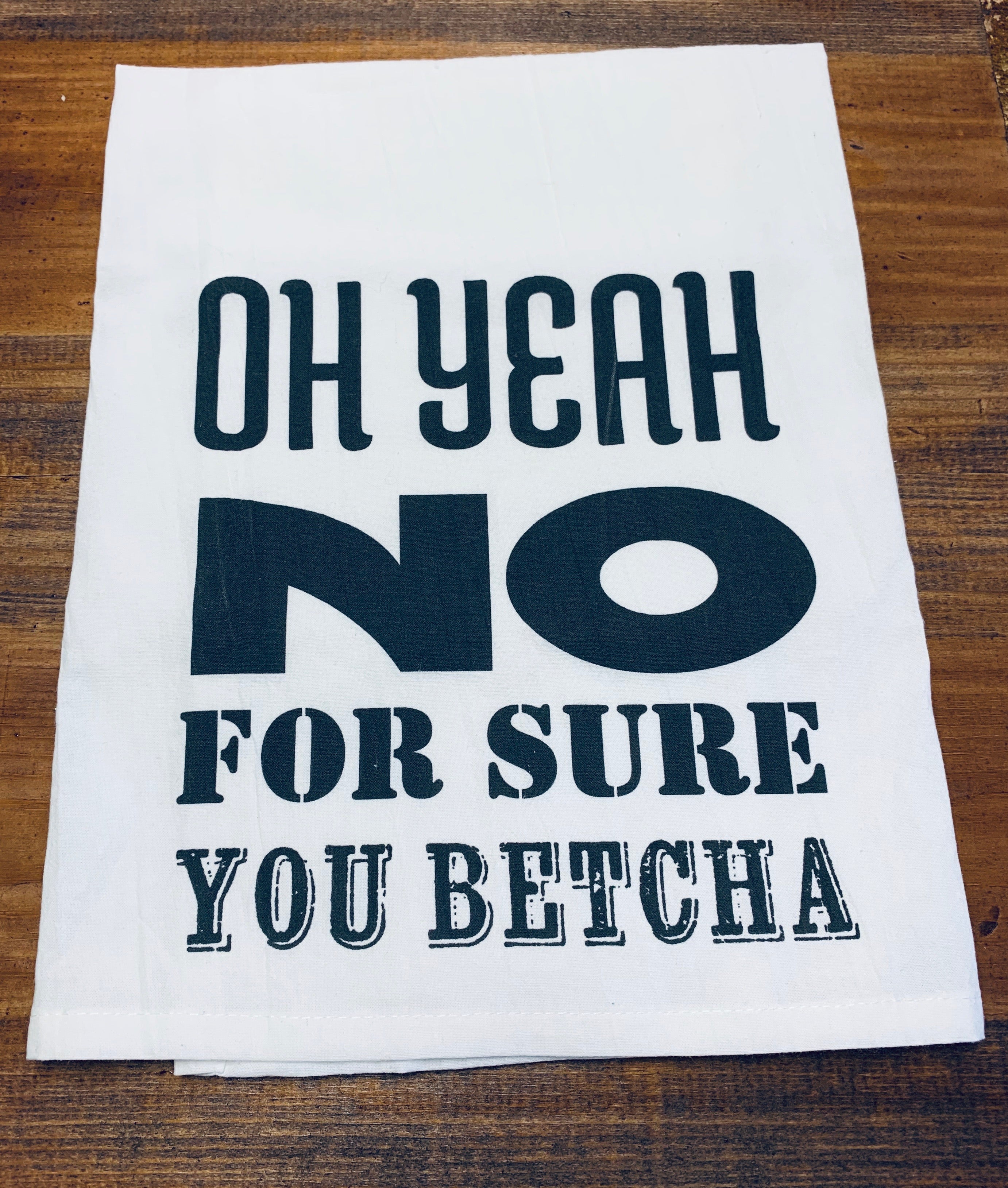 Oh Yeah No For Sure You Betcha Dishtowel