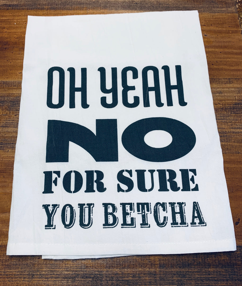 Oh Yeah No For Sure You Betcha Dishtowel